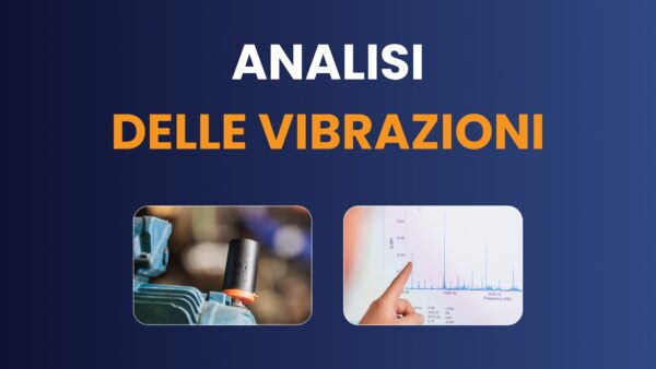Tecnica dell’Analisi delle Vibrazioni nella Manutenzione Predittiva: Funzionamento, Strumenti ed Esempi Reali